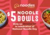 Noodles & Company Offers Any Regular-Sized Noodle Dish On The Menu For $5 In Celebration Of National Noodle Day Noodles & Company Offers Any Regular-Sized Noodle Dish On The Menu For $5 In Celebration Of National Noodle Day
